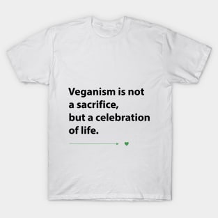 Veganism is not a sacrifice but a celebration of life T-Shirt